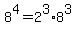 +8%5E4+=+2%5E3+%2A+8%5E3+
