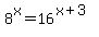 +8%5Ex+=+16%5E%28x%2B3%29