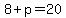 +8+%2B+p+=+20+