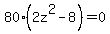 +80%282z%5E2-8%29=0+
