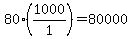 +80%2A%281000%2F1%29+=+80000+