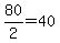 +80%2F2+=+40