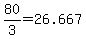 +80%2F3+=+26.667+