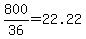 +800%2F36+=+22.22+