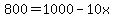 +800+=+1000+-+10x+