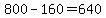 +800+-+160+=+640+