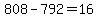 +808+-+792+=+16+