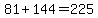 +81+%2B+144+=+225+