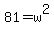 +81+=+w%5E2+