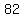 +82+