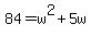 +84+=+w%5E2+%2B+5w+