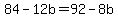 +84+-+12b+=+92+-+8b+