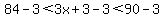 +84-3%3C3x+%2B+3-3%3C90-3
