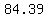 +84.39