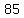 +85