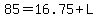 +85+=+16.75+%2B+L+