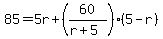 +85+=+5r+%2B+%28+60%2F%28+r%2B5+%29%29%2A%28+5-r+%29+