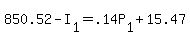 +850.52+-+I%5B1%5D+=+.14P%5B1%5D+%2B+15.47+