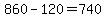 +860+-+120+=+740+