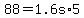 +88+=+1.6s%2A5+
