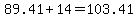 +89.41+%2B+14+=+103.41+