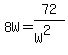 +8W+=+72%2F%28W%5E2%29+