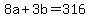 +8a+%2B+3b++=+316+