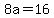 +8a+=+16+