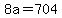 +8a+=+704+