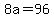 +8a+=+96+