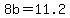 +8b+=+11.2+