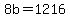 +8b+=+1216+