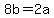 +8b+=+2a+