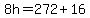 +8h+=+272+%2B+16+