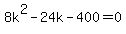 +8k%5E2+-+24k+-+400+=+0+