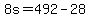 +8s+=+492+-+28+