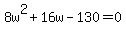 +8w%5E2+%2B+16w+-+130++=+0+