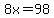 +8x=98+