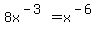 +8x%5E%28-3%29+=+x%5E%28-6%29+
