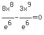 +8x%5E8%2Fe%5E6-3x%5E9%2Fe%5E6=0