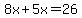 +8x+%2B+5x+=+26+