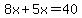+8x+%2B+5x+=+40+