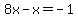 +8x-x+=+-1+