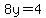 +8y=4