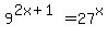 +9%5E%282x+%2B+1%29+=+27%5Ex+