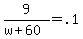 +9+%2F+%28+w+%2B+60+%29+=+.1+
