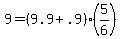 +9+=+%28+9.9+%2B+.9+%29%2A%28+5%2F6+%29+