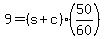 +9+=+%28+s+%2B+c+%29%2A%28+50%2F60+%29+