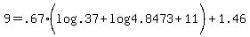 +9+=+.67+%2A%28+log%28.37%29+%2B+log%284.8473%29+%2B+11+%29+%2B+1.46+