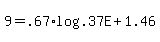 +9+=+.67+%2A+log%28+.37E+%29+%2B+1.46+